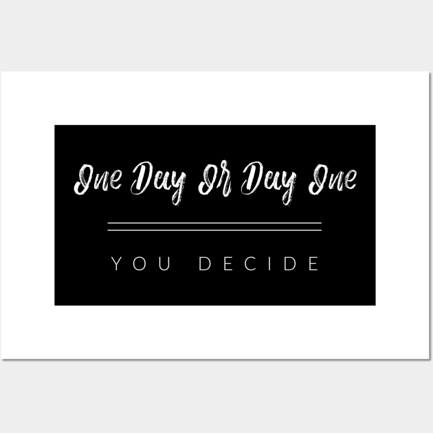 One Day Or Day One, You Decide Wall Art by TextyTeez